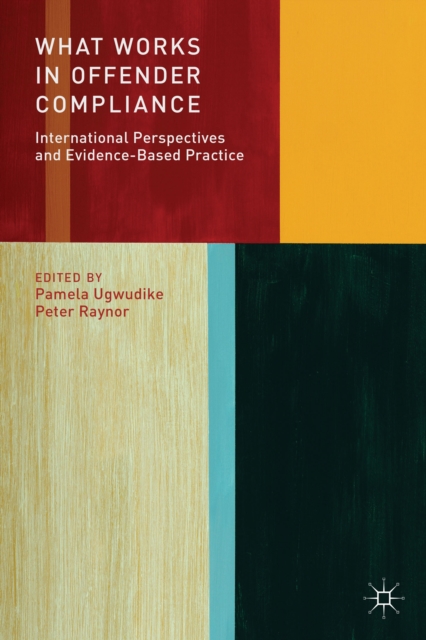What Works in Offender Compliance : International Perspectives and Evidence-Based Practice, Paperback / softback Book