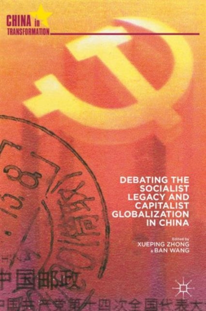 Debating the Socialist Legacy and Capitalist Globalization in China, Hardback Book