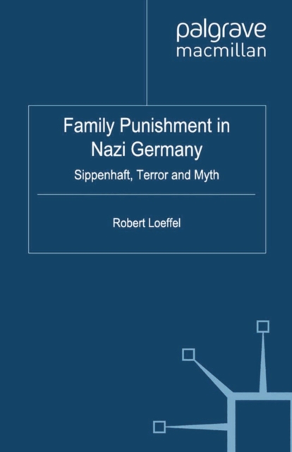 Family Punishment in Nazi Germany : Sippenhaft, Terror and Myth, PDF eBook