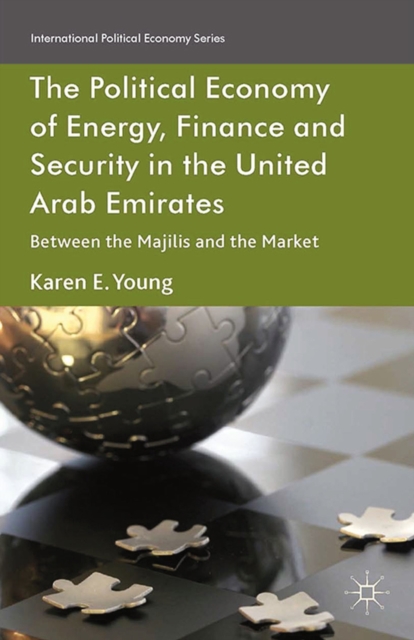 The Political Economy of Energy, Finance and Security in the United Arab Emirates : Between the Majilis and the Market, PDF eBook