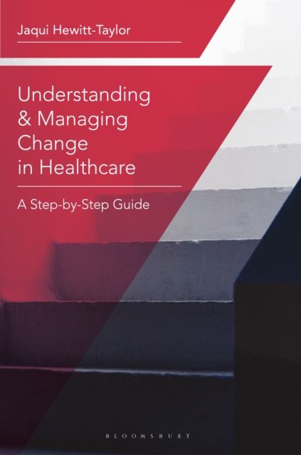 Understanding and Managing Change in Healthcare : A Step-by-Step Guide, Paperback / softback Book