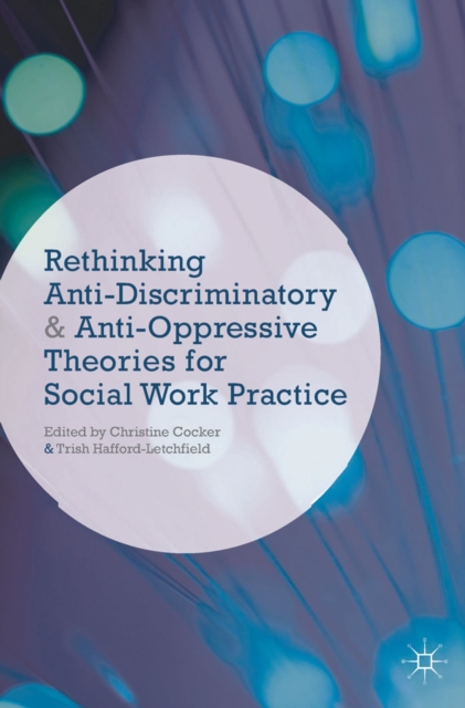 Rethinking Anti-Discriminatory and Anti-Oppressive Theories for Social Work Practice, Paperback / softback Book