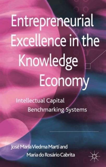 Entrepreneurial Excellence in the Knowledge Economy : Intellectual Capital Benchmarking Systems, Hardback Book