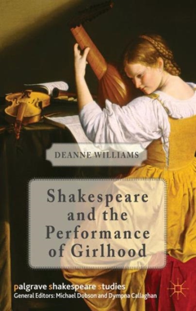 Shakespeare and the Performance of Girlhood, Hardback Book