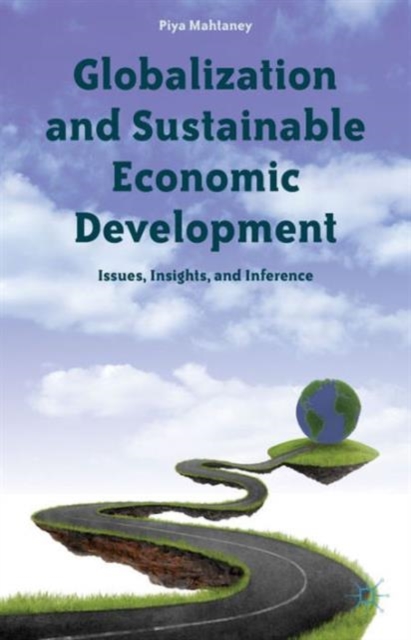 Globalization and Sustainable Economic Development : Issues, Insights, and Inference, Hardback Book