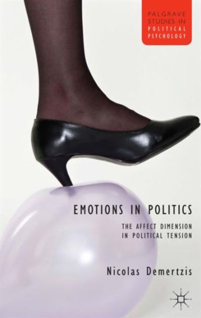 Emotions in Politics : The Affect Dimension in Political Tension, Hardback Book