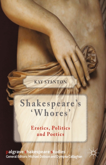 Shakespeare's 'Whores' : Erotics, Politics and Poetics, PDF eBook