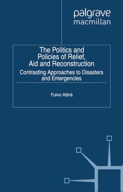 The Politics and Policies of Relief, Aid and Reconstruction : Contrasting approaches to disasters and emergencies, PDF eBook