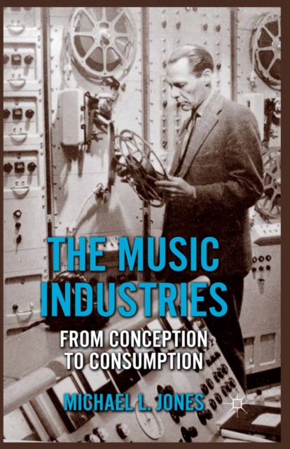The Music Industries : From Conception to Consumption, PDF eBook