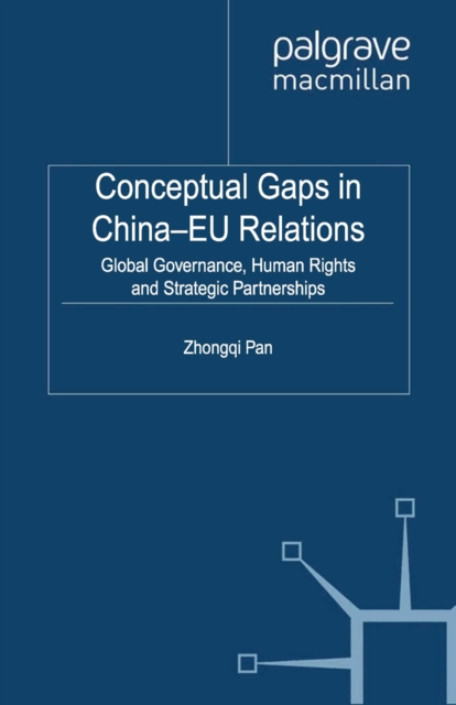 Conceptual Gaps in China-EU Relations : Global Governance, Human Rights and Strategic Partnerships, PDF eBook
