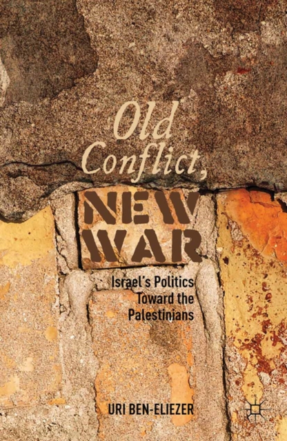 Old Conflict, New War : Israel's Politics toward the Palestinians, PDF eBook