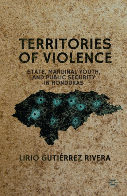 Territories of Violence : State, Marginal Youth, and Public Security in Honduras, PDF eBook