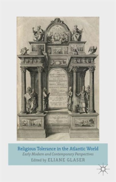 Religious Tolerance in the Atlantic World : Early Modern and Contemporary Perspectives, Hardback Book