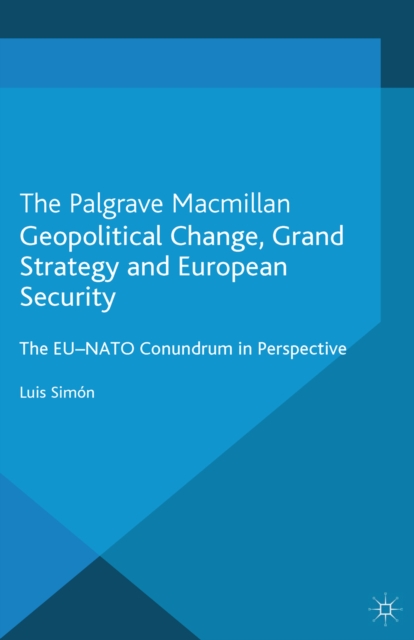 Geopolitical Change, Grand Strategy and European Security : The EU-NATO Conundrum, PDF eBook