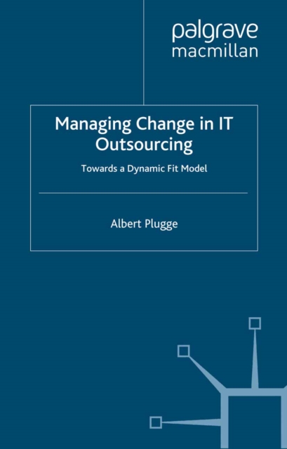 Managing Change in IT Outsourcing : Towards a Dynamic Fit Model, PDF eBook