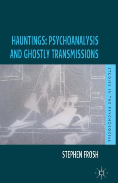 Hauntings: Psychoanalysis and Ghostly Transmissions, Paperback / softback Book