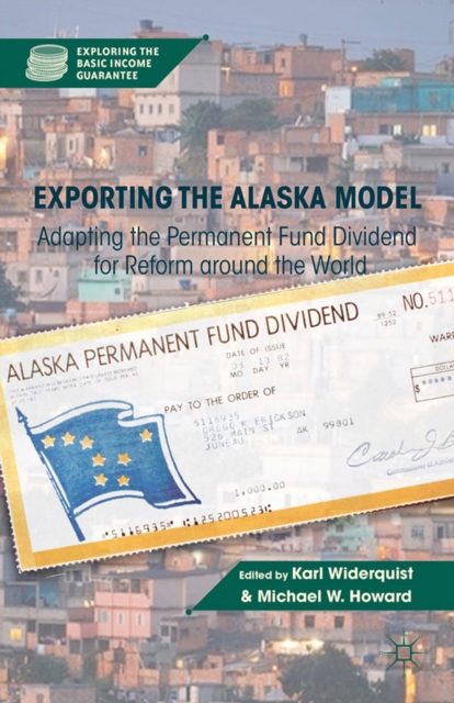 Exporting the Alaska Model : Adapting the Permanent Fund Dividend for Reform around the World, PDF eBook