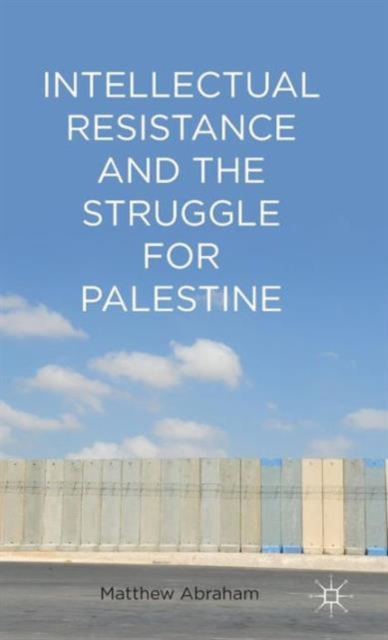 Intellectual Resistance and the Struggle for Palestine, Hardback Book