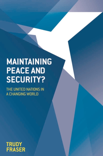 Maintaining Peace and Security? : The United Nations in a Changing World, Hardback Book