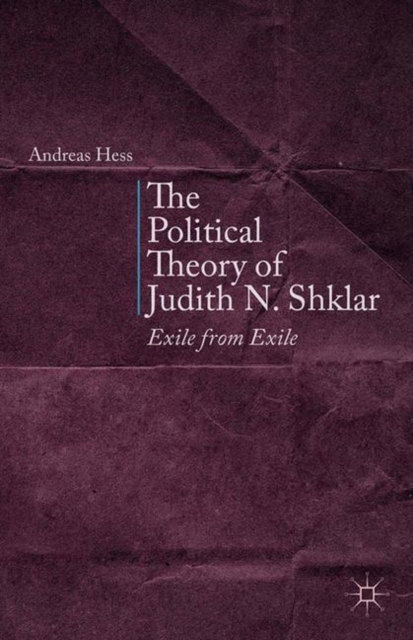 The Political Theory of Judith N. Shklar : Exile from Exile, PDF eBook