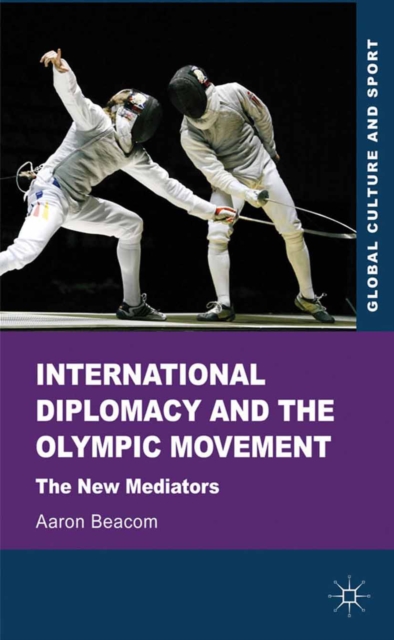International Diplomacy and the Olympic Movement : The New Mediators, PDF eBook