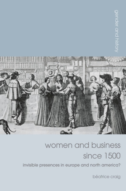 Women and Business since 1500 : Invisible Presences in Europe and North America?, Paperback / softback Book