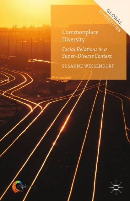 Commonplace Diversity: Social Relations in a Super-Diverse Context, PDF eBook