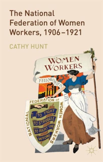 The National Federation of Women Workers, 1906-1921, Hardback Book