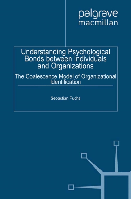Understanding Psychological Bonds between Individuals and Organizations : The Coalescence Model of Organizational Identification, PDF eBook