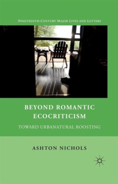 Beyond Romantic Ecocriticism : Toward Urbanatural Roosting, Paperback / softback Book