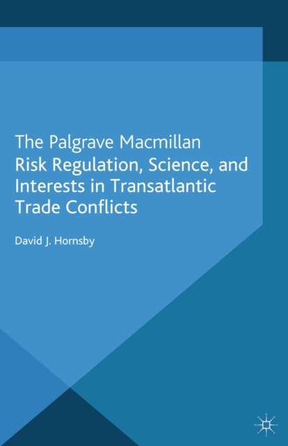 Risk Regulation, Science, and Interests in Transatlantic Trade Conflicts, PDF eBook
