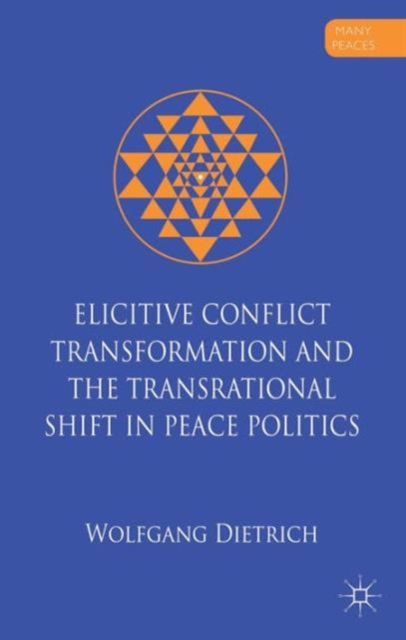 Elicitive Conflict Transformation and the Transrational Shift in Peace Politics, Hardback Book