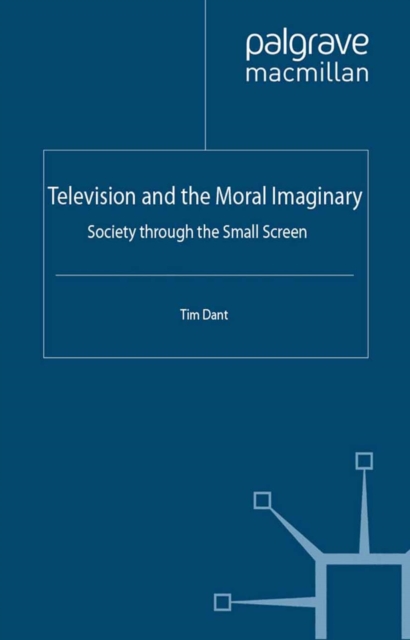 Television and the Moral Imaginary : Society through the Small Screen, PDF eBook