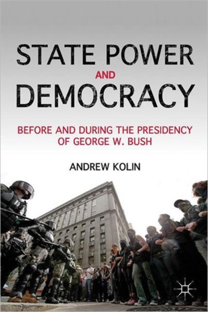 State Power and Democracy : Before and During the Presidency of George W. Bush, Paperback / softback Book