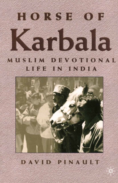 Horse of Karbala : Muslim Devotional Life in India, PDF eBook