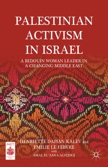 Palestinian Activism in Israel : A Bedouin Woman Leader in a Changing Middle East, PDF eBook