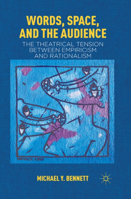 Words, Space, and the Audience : The Theatrical Tension between Empiricism and Rationalism, PDF eBook