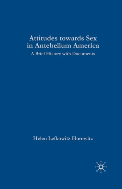 Rewriting Sex: Sexual Knowledge in Antebellum America : A Brief History with Documents, PDF eBook