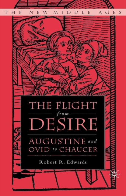 The Flight from Desire : Augustine and Ovid to Chaucer, PDF eBook