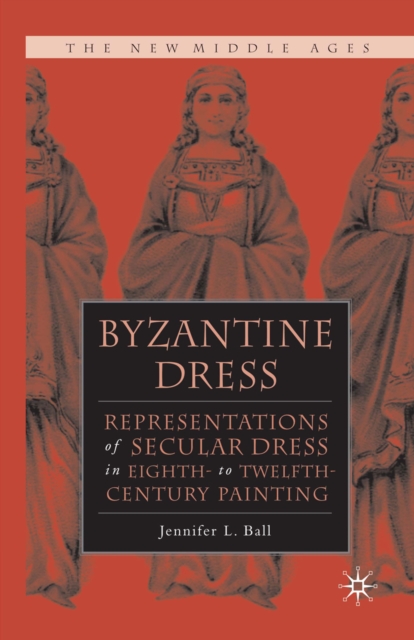 Byzantine Dress : Representations of Secular Dress, PDF eBook
