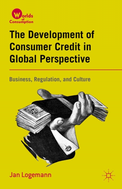 The Development of Consumer Credit in Global Perspective : Business, Regulation, and Culture, PDF eBook