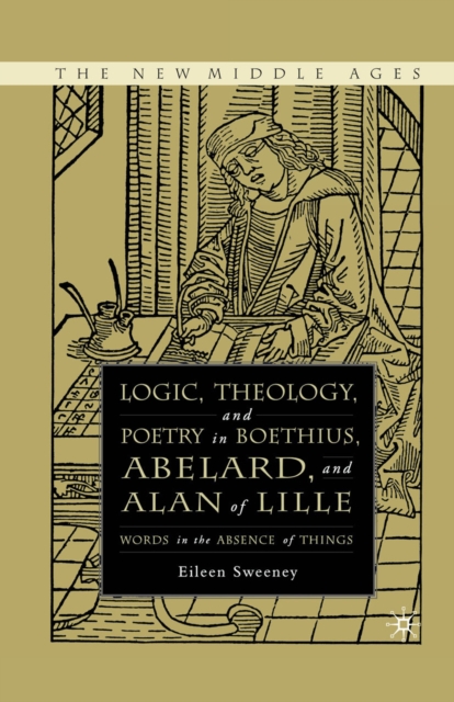 Logic, Theology and Poetry in Boethius, Anselm, Abelard, and Alan of Lille : Words in the Absence of Things, PDF eBook