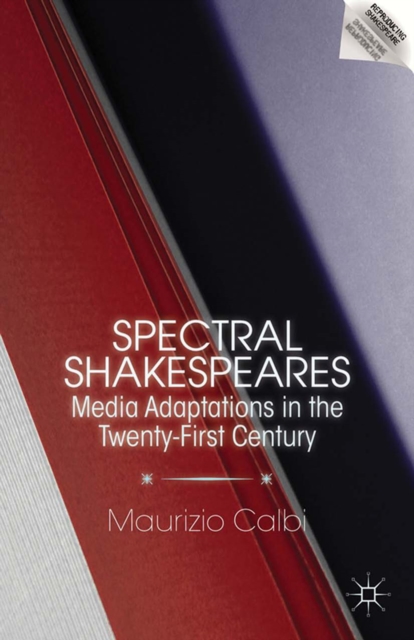 Spectral Shakespeares : Media Adaptations in the Twenty-First Century, PDF eBook