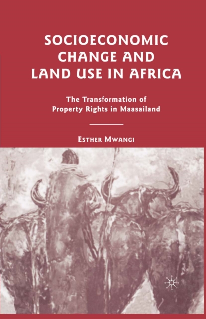 Socioeconomic Change and Land Use in Africa : The Transformation of Property Rights in Maasailand, PDF eBook