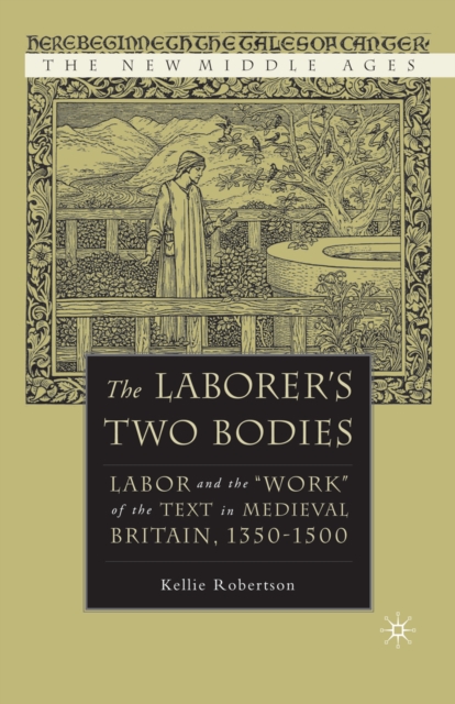 The Laborer's Two Bodies : Literary and Legal Productions in Britain, 1350-1500, PDF eBook
