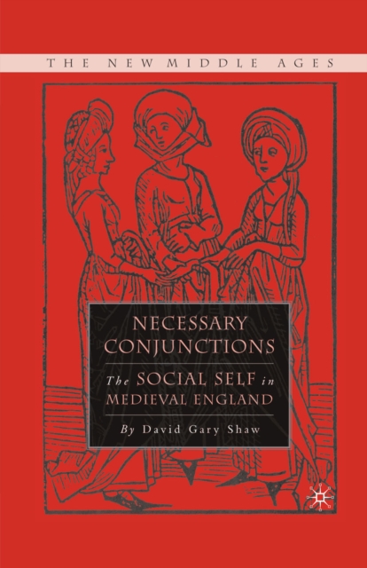 Necessary Conjunctions : The Social Self in Medieval England, PDF eBook