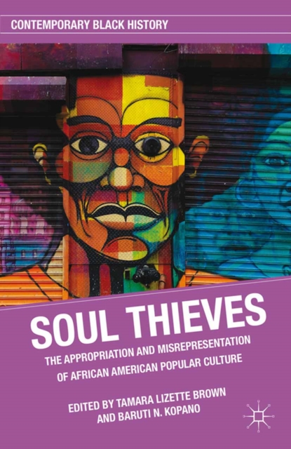Soul Thieves : The Appropriation and Misrepresentation of African American Popular Culture, PDF eBook