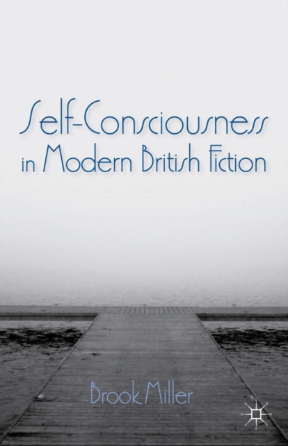 Self-Consciousness in Modern British Fiction, PDF eBook