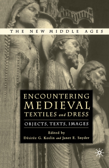 Encountering Medieval Textiles and Dress : Objects, Texts, Images, PDF eBook