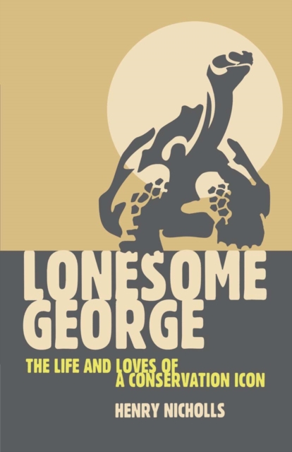 Lonesome George : The Life and Loves of a Conservation Icon, PDF eBook